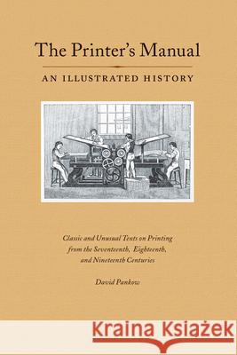 The Printer's Manual: Classic Texts on Printing from the Seventeenth, Eighteenth, and Nineteenth Centuries David Pankow 9780975965108 RIT Cary Graphic Arts Press - książka