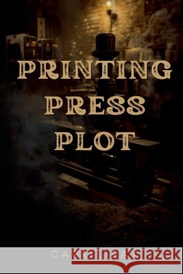 The Printing Press Plot Ray, Carrie 9798215734520 Carrie Ray - książka
