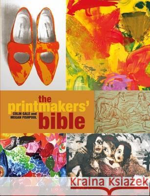 The Printmakers' Bible Megan Fishpool, Colin Gale 9781408140673 Bloomsbury Publishing PLC - książka