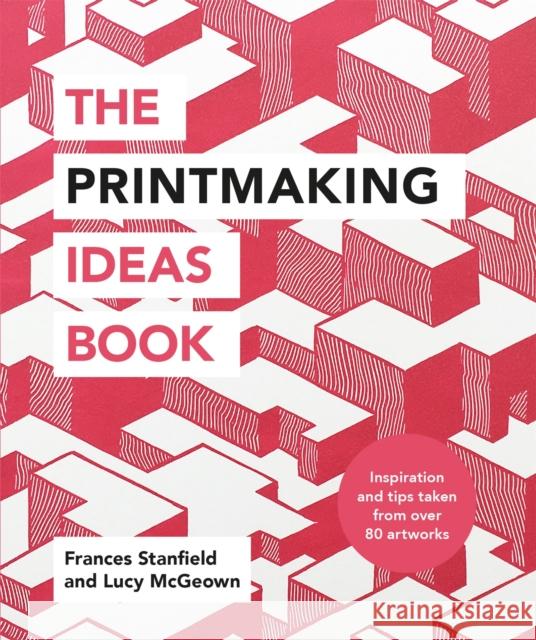 The Printmaking Ideas Book Ilex Press 9781781576182 Octopus Publishing Group - książka