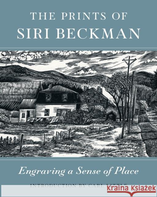 The Prints of Siri Beckman: Engraving a Sense of Place Carl Little 9781684751082 Down East Books - książka
