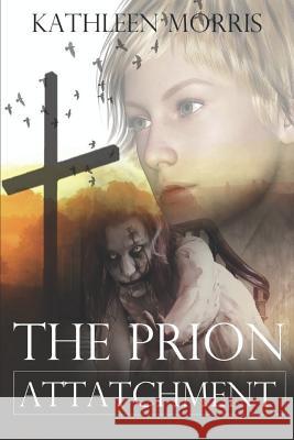 The Prion Attachment - A Christian Zombie Suspense Thriller Kathleen Morris 9781927828588 Rouge Publishing - książka