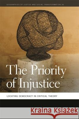 The Priority of Injustice: Locating Democracy in Critical Theory Barnett, Clive 9780820351513 University of Georgia Press - książka