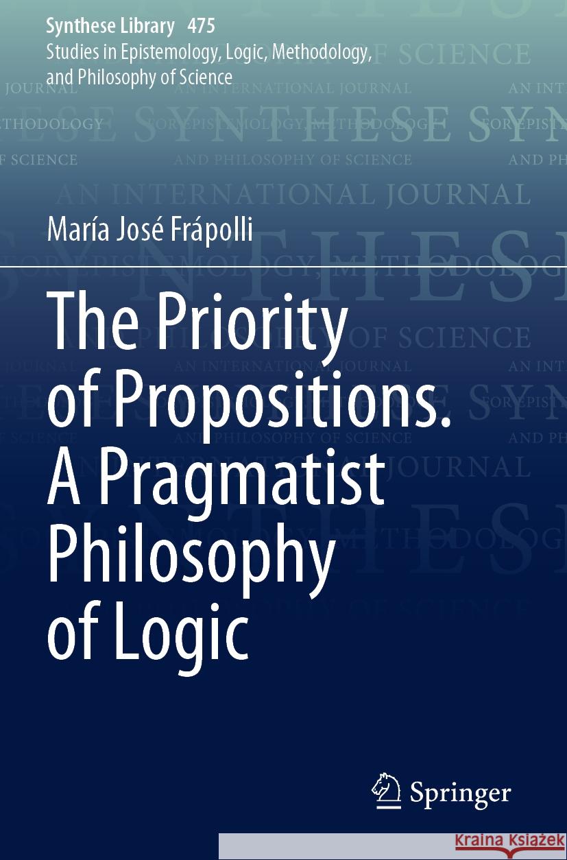 The Priority of Propositions. a Pragmatist Philosophy of Logic Mar?a Jos? Fr?polli 9783031252310 Springer - książka