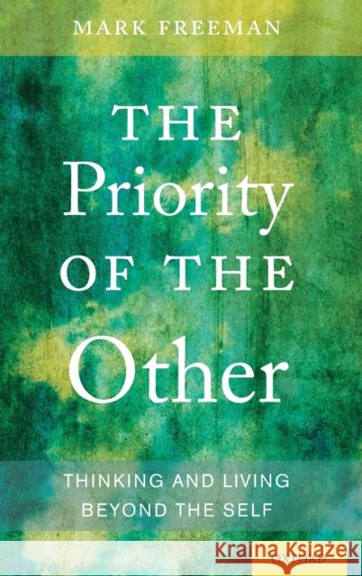 The Priority of the Other: Thinking and Living Beyond the Self Freeman, Mark 9780199759309 Oxford University Press - książka