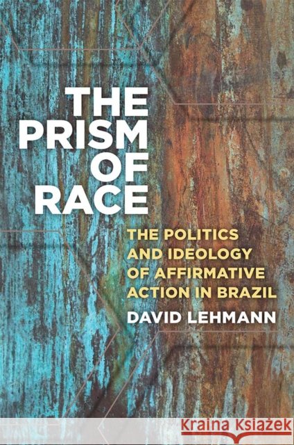 The Prism of Race: The Politics and Ideology of Affirmative Action in Brazil David Lehmann 9780472130849 University of Michigan Press - książka