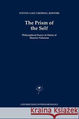 The Prism of the Self: Philosophical Essays in Honor of Maurice Natanson Crowell, S. G. 9789048145706 Springer - książka