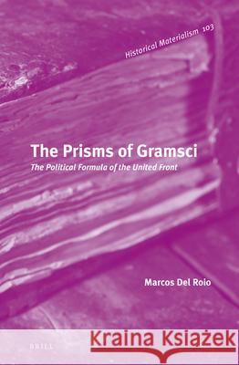 The Prisms of Gramsci: The Political Formula of the United Front Marcos De 9789004225824 Brill Academic Publishers - książka