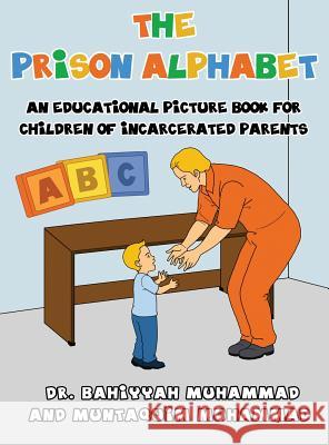 The Prison Alphabet: An Educational Picture Book for Children of Incarcerated Parents Muhammad, Bahiyyah 9781939509123 Goldest Karat Publishing - książka