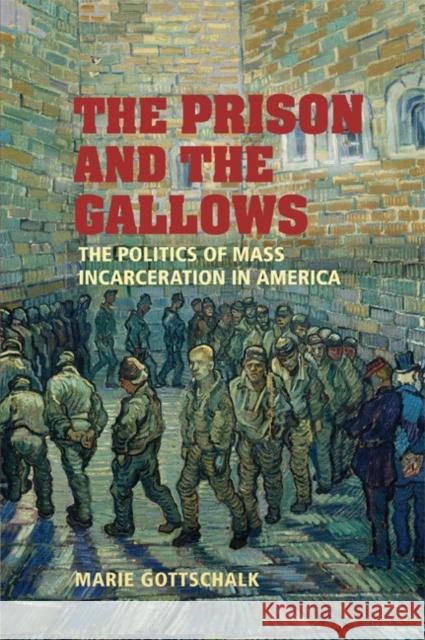 The Prison and the Gallows: The Politics of Mass Incarceration in America Marie Gottschalk (University of Pennsylvania) 9780521682916 Cambridge University Press - książka