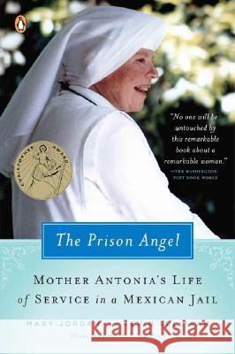 The Prison Angel: Mother Antonia's Journey from Beverly Hills to a Life of Service in a Mexican Jail Mary Jordan Kevin Sullivan 9780143037170 Penguin Books - książka