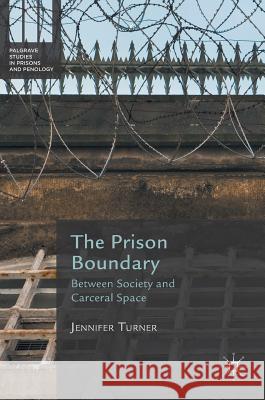 The Prison Boundary: Between Society and Carceral Space Turner, Jennifer 9781137532411 Palgrave MacMillan - książka