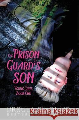 The Prison Guard's Son: Young Guns Book One Ursula Sinclair Leanore Elliott Fiona Jayde 9781530297009 Createspace Independent Publishing Platform - książka