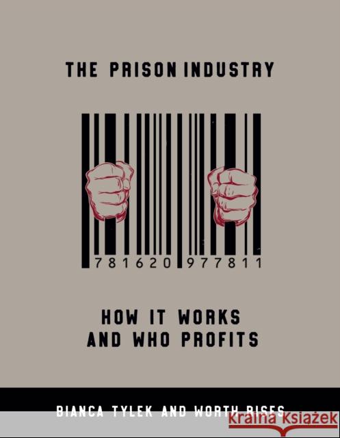 The Prison Industry: How It Works and Who Profits Bianca Tylek Worth Rises 9781620978399 New Press - książka