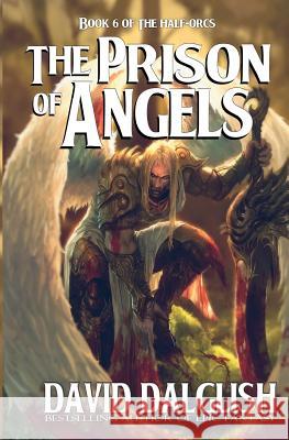 The Prison of Angels: The Half-Orcs, Book 6 David Dalglish 9781481148627 Createspace - książka