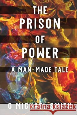 The Prison of Power: A Man-Made Tale G. Michael Smith 9781949193121 Indie Owl Press - książka