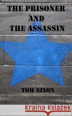 The Prisoner and The Assassin Nixon, Tom 9781494315863 Createspace - książka