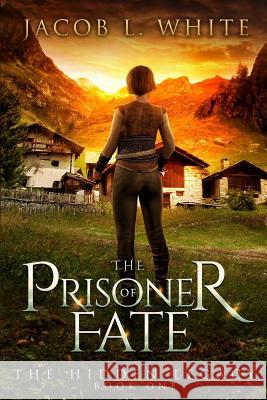 The Prisoner of fate: The Hidden Legacy White, Jacob L. 9781090435804 Independently Published - książka