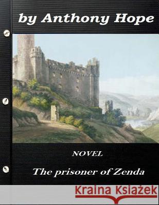 The Prisoner of Zenda by Anthony Hope NOVEL (World's Classics) Hope, Anthony 9781522935032 Createspace Independent Publishing Platform - książka