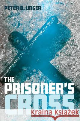 The Prisoner's Cross Peter B. Unger 9781532696138 Resource Publications (CA) - książka