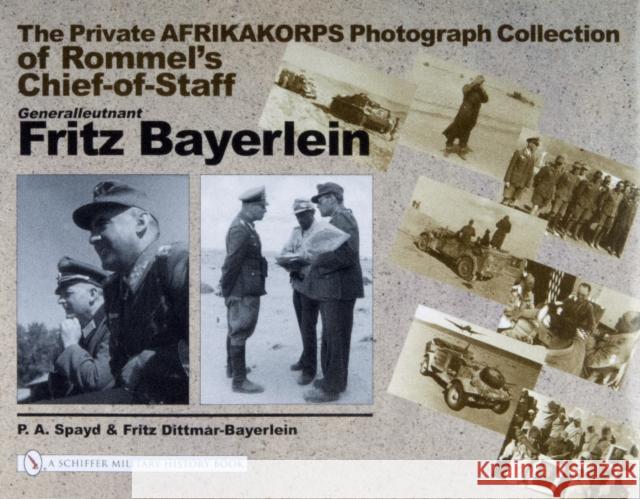 The Private Afrikakorps Photograph Collection of Rommel's Chief-Of Staff Generalleutnant Fritz Bayerlein Spayd, P. a. 9780764320651 Schiffer Publishing - książka