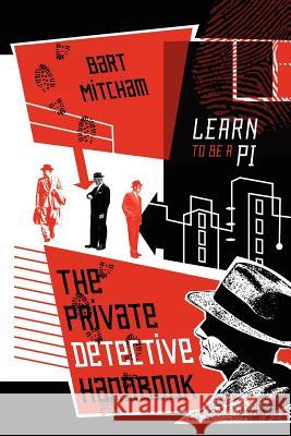 The Private Detective Handbook : Learn to be a PI Bart Mitcham 9781478713227 Outskirts Press - książka