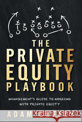 The Private Equity Playbook: Management's Guide to Working with Private Equity Adam Coffey 9781544513270 Lioncrest Publishing - książka