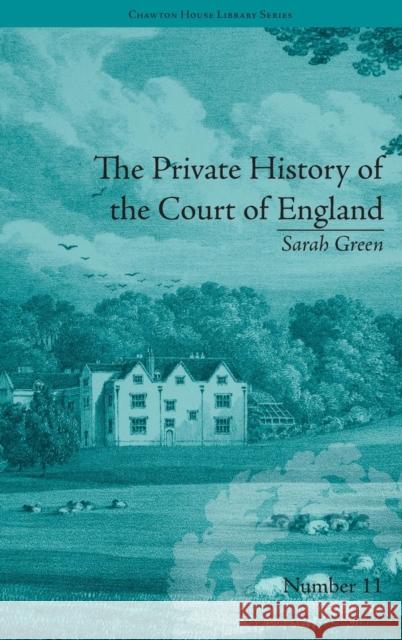 The Private History of the Court of England: By Sarah Green  9781851962822 Pickering & Chatto (Publishers) Ltd - książka