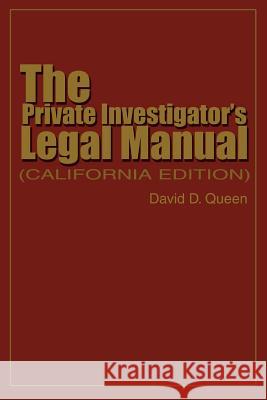 The Private Investigator's Legal Manual: (California Edition) Queen, David 9780595369522 iUniverse - książka