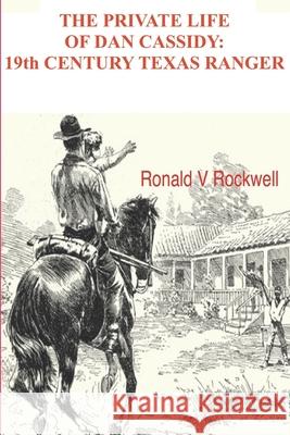 The Private Life of Dan Cassidy; 19th Century Texas Ranger Ronald Victor Rockwell 9781791975913 Independently Published - książka