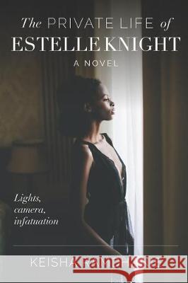 The Private Life of Estelle Knight: Lights, Camera, Infatuation Katherine Locke Natalie Cannon Keisha Ramdhanie 9781519027085 Independently Published - książka