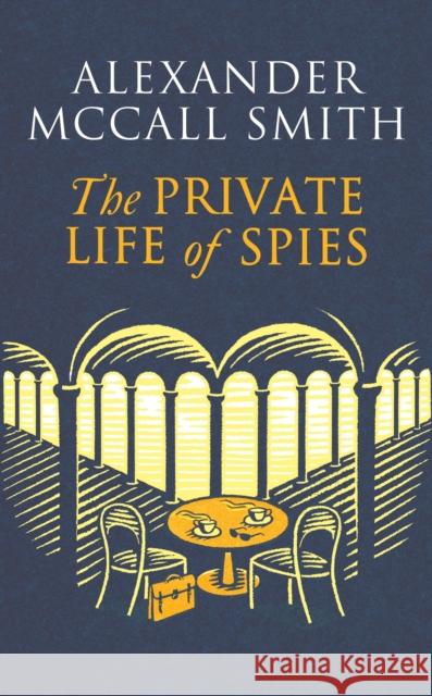The Private Life of Spies: 'Spy-masterful storytelling' Sunday Post Alexander McCall Smith 9781408718353 Little, Brown Book Group - książka