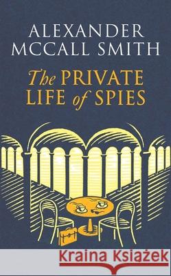 The Private Life of Spies: 'Spy-masterful storytelling' Sunday Post Alexander McCall Smith 9781408718377 Little, Brown Book Group - książka