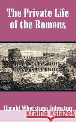 The Private Life of the Romans Harold Whetstone Johnston 9781410203502 University Press of the Pacific - książka