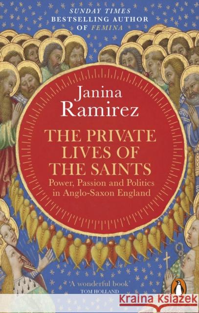 The Private Lives of the Saints: Power, Passion and Politics in Anglo-Saxon England Ramirez, Janina 9780753560327 Ebury Publishing - książka