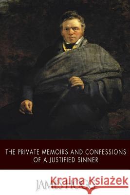 The Private Memoirs and Confessions of a Justified Sinner James Hogg 9781508796947 Createspace - książka