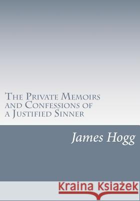 The Private Memoirs and Confessions of a Justified Sinner James Hogg 9781515277231 Createspace - książka