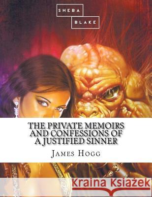 The Private Memoirs and Confessions of a Justified Sinner James Hogg 9781548680398 Createspace Independent Publishing Platform - książka