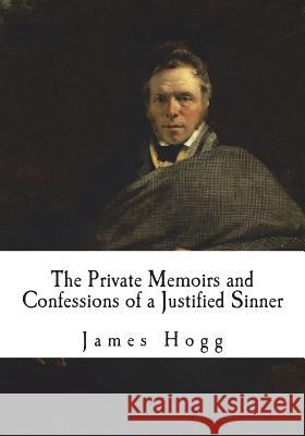 The Private Memoirs and Confessions of a Justified Sinner James Hogg 9781721947423 Createspace Independent Publishing Platform - książka