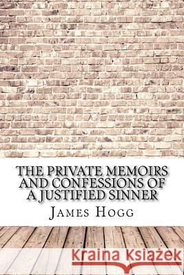 The Private Memoirs and Confessions of a Justified Sinner James Hogg 9781974324293 Createspace Independent Publishing Platform - książka