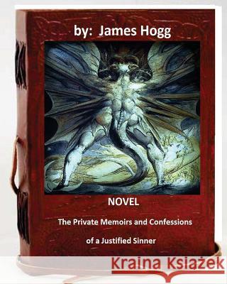 The Private Memoirs and Confessions of a Justified Sinner. (Original Version) James Hogg 9781533483447 Createspace Independent Publishing Platform - książka