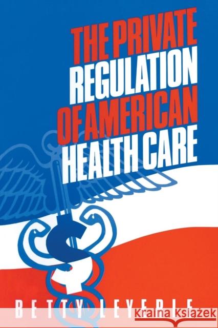 The Private Regulation of American Health Care Betty Leyerle 9781563242892 M.E. Sharpe - książka