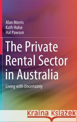 The Private Rental Sector in Australia: Living with Uncertainty Alan Morris Kath Hulse Hal Pawson 9789813366718 Springer - książka