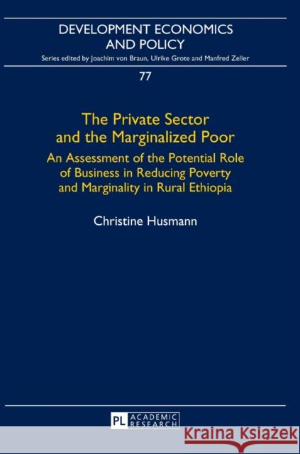 The Private Sector and the Marginalized Poor: An Assessment of the Potential Role of Business in Reducing Poverty and Marginality in Rural Ethiopia Von Braun, Joachim 9783631671887 Peter Lang Gmbh, Internationaler Verlag Der W - książka