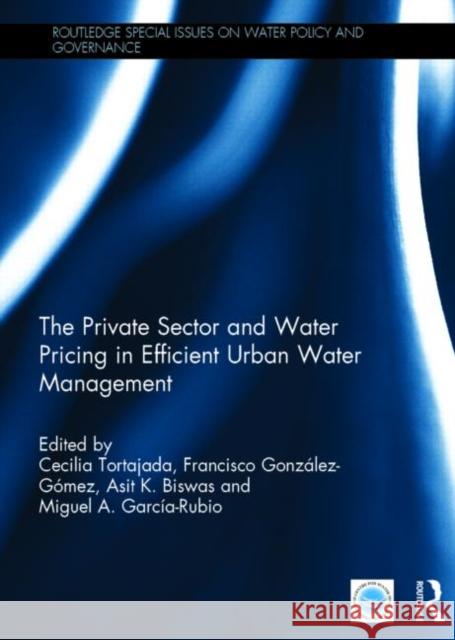 The Private Sector and Water Pricing in Efficient Urban Water Management Cecilia Tortajada Francisco Gonzalez-Gomez Asit K. Biswas 9781138779983 Routledge - książka