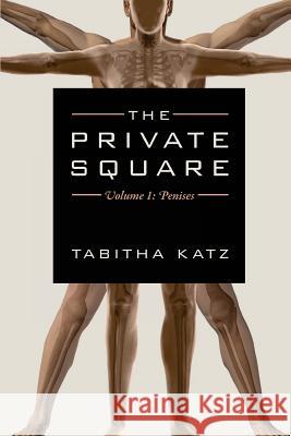 The Private Square: Volume 1: Penises Tabitha Katz 9781511691734 Createspace - książka