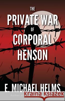 The Private War of Corporal Henson E Michael Helms   9780989760553 Stairway Press - książka