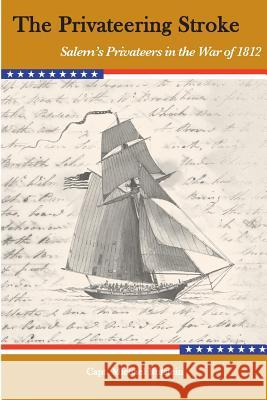 The Privateering Stroke: Salem's Privateers in the War of 1812 Capt Michael H. Rutstein 9781470052515 Createspace - książka