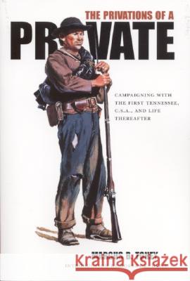 The Privations of a Private: Campaigning with the First Tennessee, C.S.A., and Life Thereafter Toney, Marcus B. 9780817352561 Fire Ant Books - książka