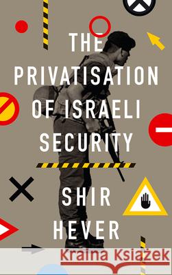 The Privatisation of Israeli Security Shir Hever 9780745337203 Pluto Press (UK) - książka